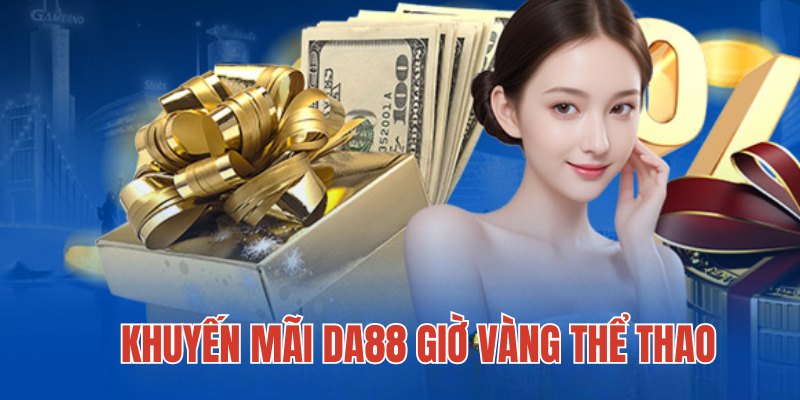 Ưu đãi giờ vàng thể thao tại DA88