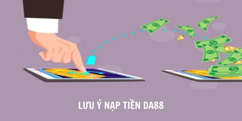 Lưu ý điều kiện nạp tại DA88