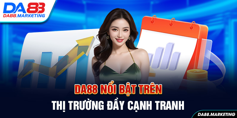 Những yếu tố Da88 nổi bật trong thị trường đầy cạnh tranh