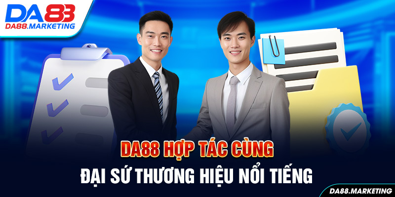 Da88 đang hợp tác với đại sứ thương hiệu nổi tiếng